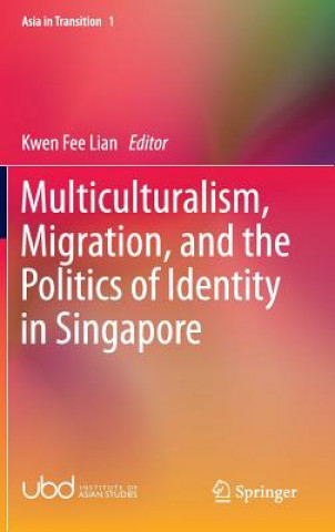 Carte Multiculturalism, Migration, and the Politics of Identity in Singapore Kwen Fee Lian