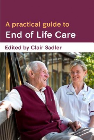 Könyv Practical Guide to End of Life Care Clair Sadler