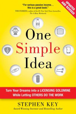 Könyv One Simple Idea, Revised and Expanded Edition: Turn Your Dreams into a Licensing Goldmine While Letting Others Do the Work Stephen Key