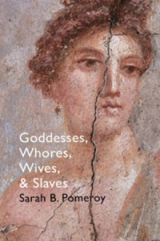 Kniha Goddesses, Whores, Wives and Slaves Sarah B Pomeroy
