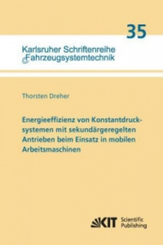 Könyv Energieeffizienz von Konstantdrucksystemen mit sekundärgeregelten Antrieben beim Einsatz in mobilen Arbeitsmaschinen Thorsten Dreher