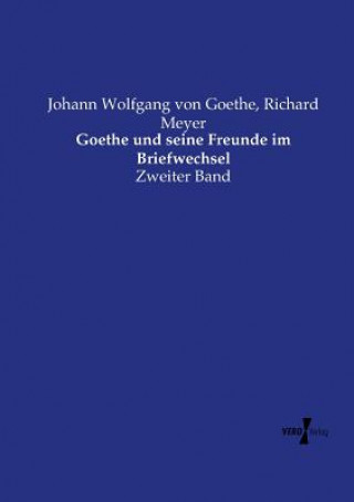 Βιβλίο Goethe und seine Freunde im Briefwechsel Johann Wolfgang Von Goethe