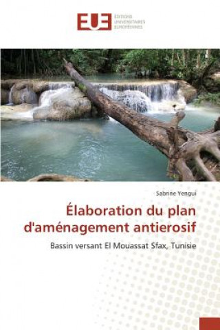 Könyv Elaboration Du Plan d'Amenagement Antierosif Yengui-S