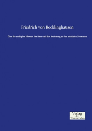 Книга UEber die multiplen Fibrome der Haut und ihre Beziehung zu den multiplen Neuromen Friedrich Von Recklinghausen