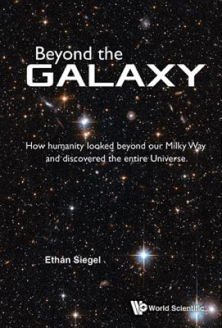 Könyv Beyond The Galaxy: How Humanity Looked Beyond Our Milky Way And Discovered The Entire Universe Ethan Siegel