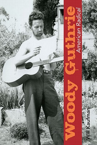 Carte Woody Guthrie, American Radical Will Kaufman