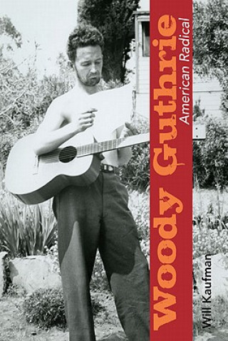 Kniha Woody Guthrie, American Radical Will Kaufman