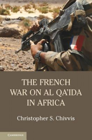 Könyv French War on Al Qa'ida in Africa Christopher S. Chivvis