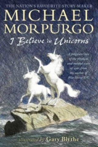 Carte I Believe in Unicorns Michael Morpurgo