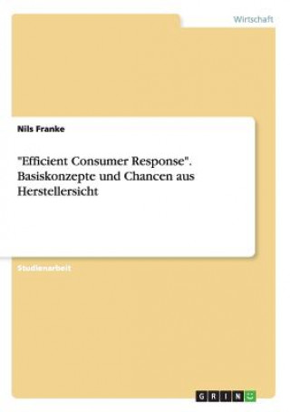 Carte Efficient Consumer Response. Basiskonzepte und Chancen aus Herstellersicht Nils Franke