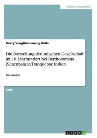 Kniha Darstellung der indischen Gesellschaft im 18. Jahrhundert bei Bartholomaus Ziegenbalg in Tranquebar, Indien Mercy Vungthianmuang Guite