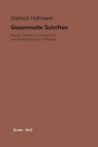 Książka Gesammelte Schriften / Studien zur Friesischen und Niederdeutschen Philologie. Bd.2 Dietrich Hofmann