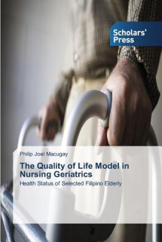 Kniha Quality of Life Model in Nursing Geriatrics Macugay Philip Joel