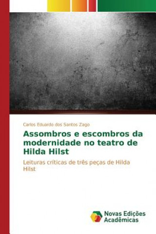 Knjiga Assombros e escombros da modernidade no teatro de Hilda Hilst Zago Carlos Eduardo Dos Santos