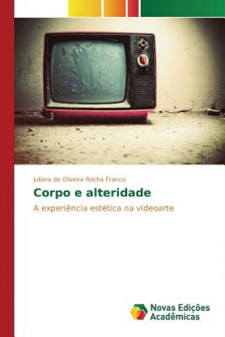 Книга Corpo e alteridade De Oliveira Rocha Franco Juliana