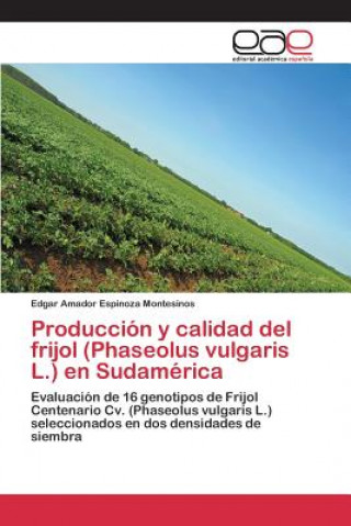Книга Produccion y calidad del frijol (Phaseolus vulgaris L.) en Sudamerica Espinoza Montesinos Edgar Amador