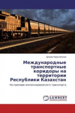 Kniha Mezhdunarodnye transportnye koridory na territorii Respubliki Kazahstan Dinara Nauryzbekova