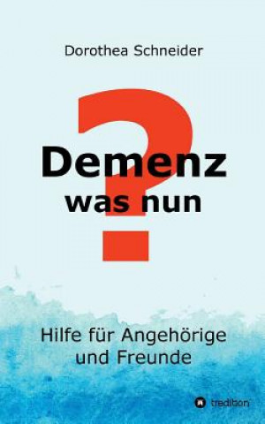 Kniha Demenz - was nun? Dorothea Schneider