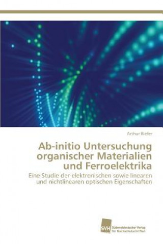 Könyv Ab-initio Untersuchung organischer Materialien und Ferroelektrika Riefer Arthur