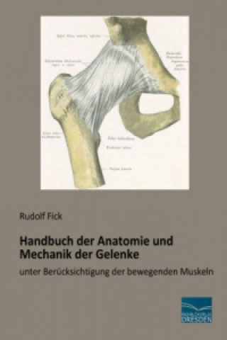 Książka Handbuch der Anatomie und Mechanik der Gelenke Rudolf Fick