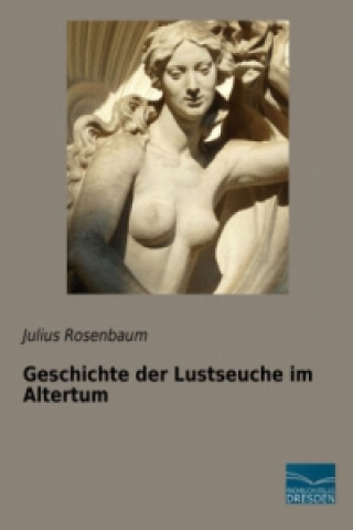 Carte Geschichte der Lustseuche im Altertum Julius Rosenbaum