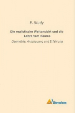 Книга Die realistische Weltansicht und die Lehre vom Raume E. Study