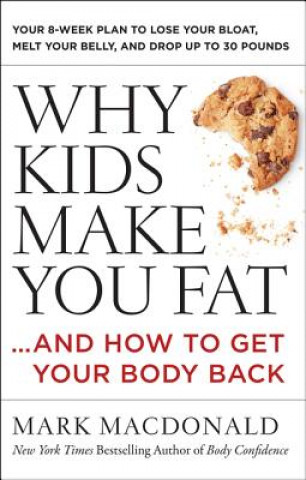 Kniha Why Kids Make You Fat Mark MacDonald