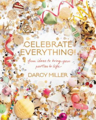 Книга Celebrate Everything! Darcy Miller