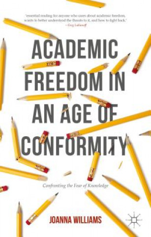 Könyv Academic Freedom in an Age of Conformity Joanna Williams