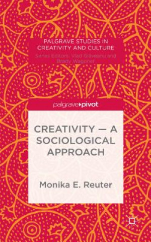 Kniha Creativity - A Sociological Approach Monika E. Reuter