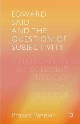 Carte Edward Said and the Question of Subjectivity Pannian Prasad