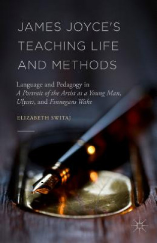 Carte James Joyce's Teaching Life and Methods Elizabeth Switaj