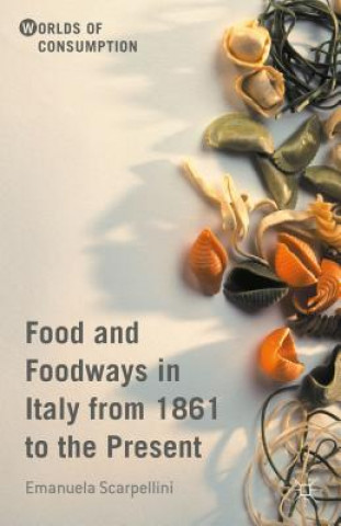 Książka Food and Foodways in Italy from 1861 to the Present Emanuela Scarpellini