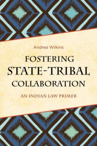 Knjiga Fostering State-Tribal Collaboration Andrea Wilkins