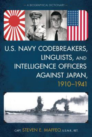 Libro U.S. Navy Codebreakers, Linguists, and Intelligence Officers against Japan, 1910-1941 Steven E. Maffeo