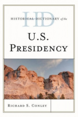 Könyv Historical Dictionary of the U.S. Presidency Richard S. Conley