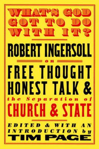 Carte What's God Got to Do with it? Robert Green Ingersoll