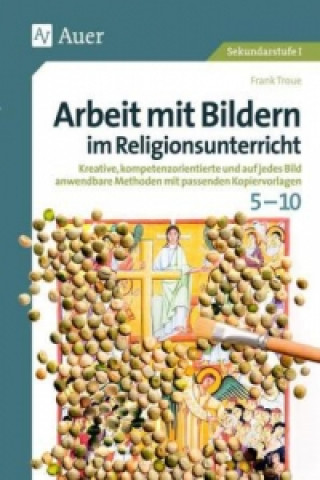 Książka Arbeit mit Bildern im Religionsunterricht 5-10 Frank Troue