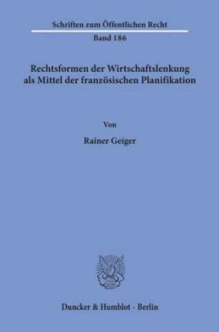 Knjiga Rechtsformen der Wirtschaftslenkung als Mittel der französischen Planifikation. Rainer Geiger