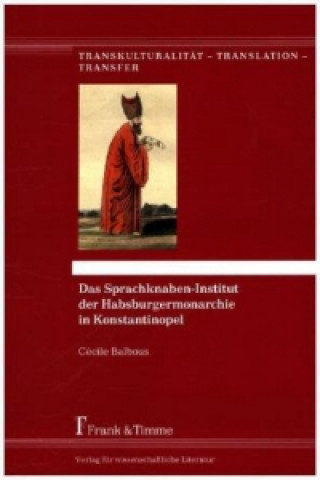 Könyv Das Sprachknaben-Institut der Habsburgermonarchie in Konstantinopel Cécile Balbous