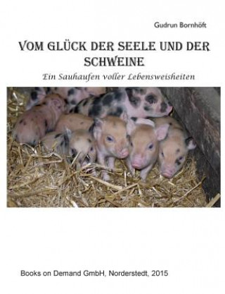Könyv Vom Gluck der Seele und der Schweine Gudrun Bornhoft
