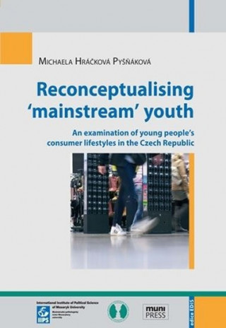 Carte Reconceptualising ‘mainstream’ youth: an examination of young people's consumer lifestyles in the Czech Republic Michaela Hráčková Pyšňáková
