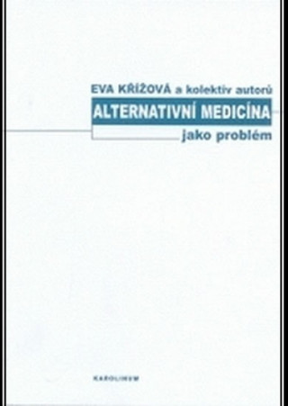 Книга ALTERNATIVNÍ MEDICÍNA JAKO PROBLÉM Eva Křížová