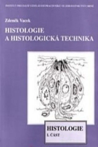 Kniha Histologie a histologická technika I. část - Histologie Zdeněk Vacek