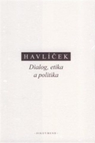 Kniha Dialog, etika a politika A. Havlíček