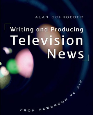 Książka Writing and Producing Television News Alan Schroeder