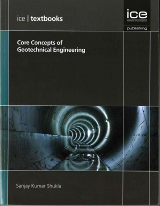 Carte Core Concepts of Geotechnical Engineering (ICE Textbook) series Sanjay Kumar Shukla