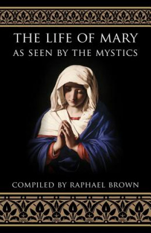 Kniha Life of Mary as Seen by the Mystics Raphael Brown