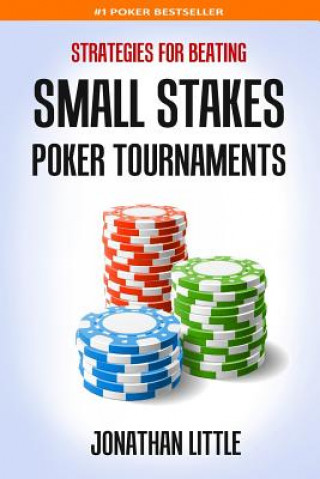 Kniha Strategies for Beating Small Stakes Poker Tournaments Jonathan Little
