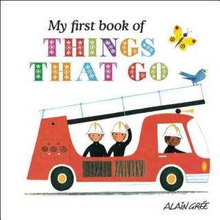 Carte My First Book of Things That Go Alain Gree